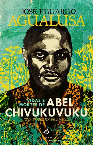 Vidas e Mortes de Abel Chivukuvuku. Uma Biografia de Angola